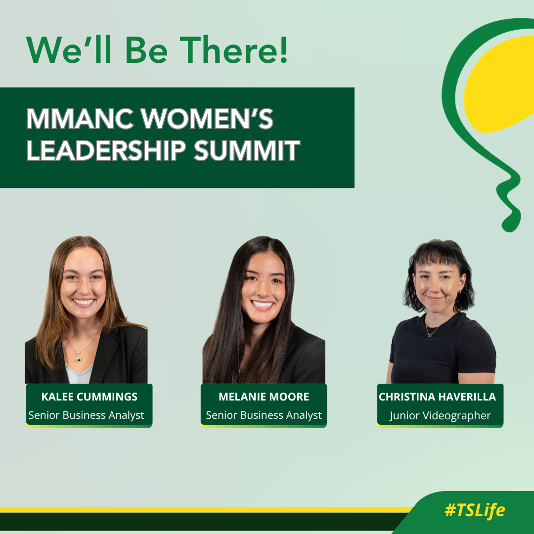 Promotional graphic for the MMANC Women’s Leadership Summit featuring the headline "We'll Be There!" The image shows headshots of three team members: Kalee Cummings (Senior Business Analyst), Melanie Moore (Senior Business Analyst), and Christina Haverilla (Junior Videographer). The design is green and yellow with the hashtag #TSLife in the bottom corner.